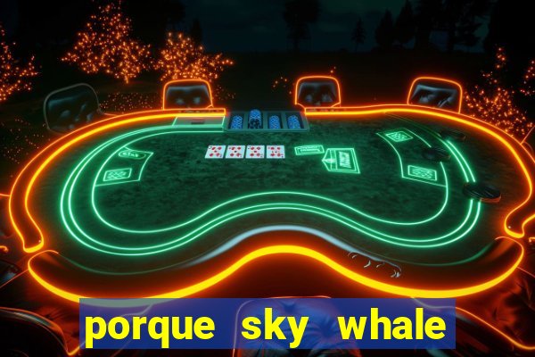 porque sky whale saiu da play store